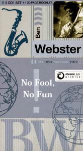 BEN WEBSTER - Classic Jazz Archive: No Fool, No Fun [Recorded 1932-1945 cover 